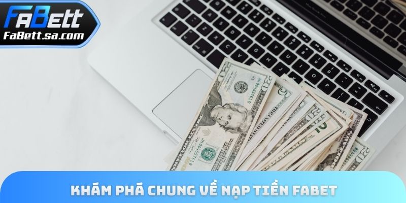 Khám phá chung về nạp tiền Fabet